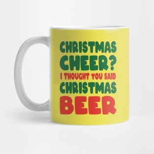 Christmas Cheer I Thought you said Christmas beer Mug